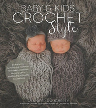 Load image into Gallery viewer, Autographed Crochet Pattern Book - Baby &amp; Kids Crochet Style: 30 Patterns for Stunning Heirloom Keepsakes...by Jennifer Dougherty
