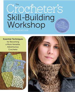 CROCHET BOOK:  The Crocheter's Skill-Building Workshop: Essential Techniques for Becoming a More Versatile, Adventurous Crocheter by Dora Ohrenstein