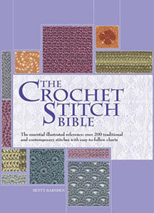 CROCHET BOOK:  The Crochet Stitch Bible: The Essential Illustrated Reference Over 200 Traditional and Contemporary Stitches by Betty Barnden (spiral edition)
