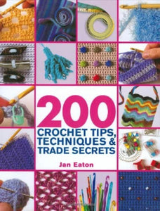 CROCHET BOOK:  200 Crochet Tips, Techniques & Trade Secrets: An Indispensible Resource of Technical Know-How and Troubleshooting Tips by Jan Eaton