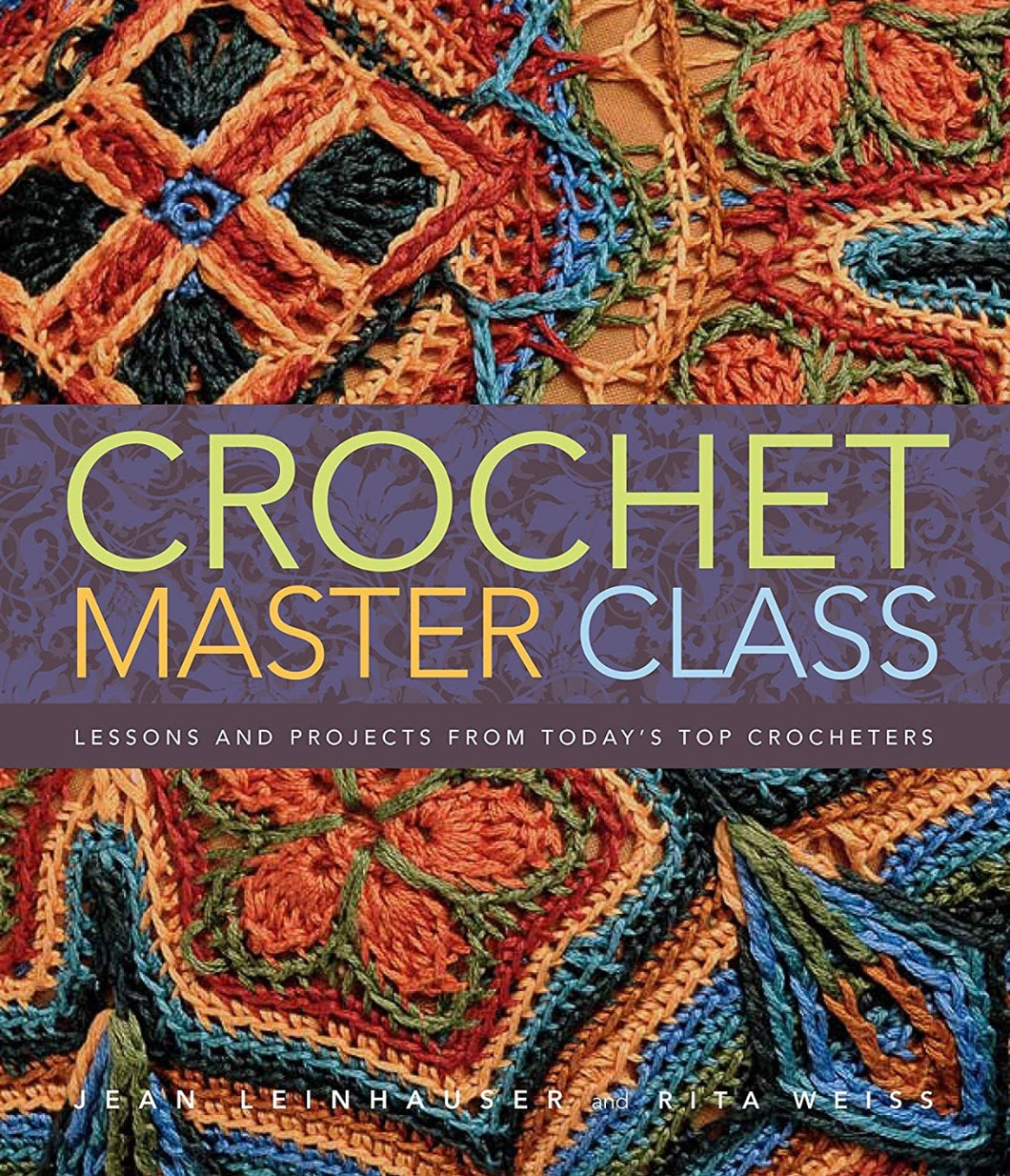 CROCHET BOOK:  Crochet Master Class:  Lessons and Projects from Today's Top Crocheters by Jean Leinhauser and Rita Weiss