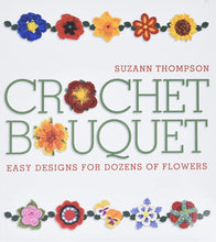 Load image into Gallery viewer, CROCHET BOOK:  Crochet Bouquet: Easy Designs for Dozens of Flowers by Suzann Thompson
